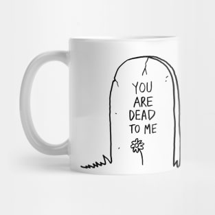 You are dead to me Mug